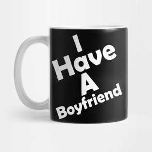 I Have A Boyfriend Mug